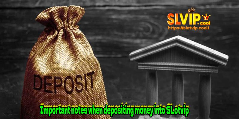 Important notes when depositing money into SLotvip