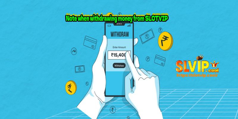 Note when withdrawing money from SLOTVIP
