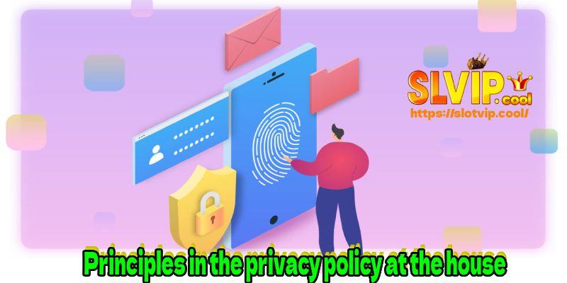 Principles in the privacy policy at the house