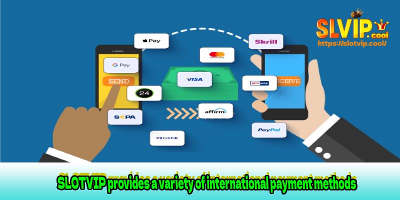 SLOTVIP provides a variety of international payment methods